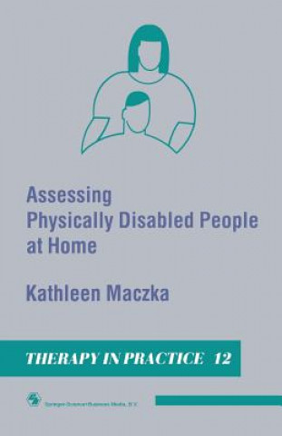 Kniha Assessing Physically Disabled People At Home Kathleen Maczka