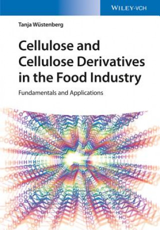 Kniha Cellulose and Cellulose Derivatives in the Food Industry - Fundamentals and Applications Tanja Wuestenberg