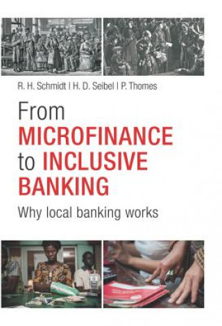 Kniha From Microfinance to Inclusive Banking - Why Local  Banking Works Reinhard H. Schmidt