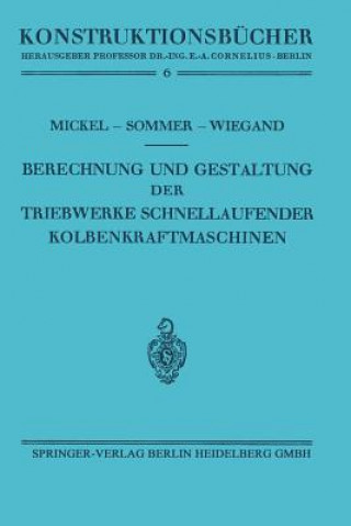 Kniha Berechnung Und Gestaltung Der Triebwerke Schnellaufender Kolbenkraftmaschinen Ernst Mickel