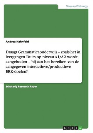 Könyv Draagt Grammaticaonderwijs - zoals het in leergangen Duits op niveau A1/A2 wordt aangeboden - bij aan het bereiken van de aangegeven interactieve/prod Andrea Hahnfeld