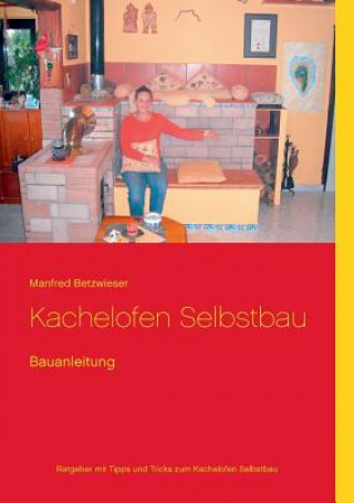 Könyv Kachelofen Selbstbau Manfred Betzwieser