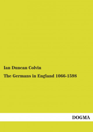 Carte The Germans in England 1066-1598 Ian Duncan Colvin