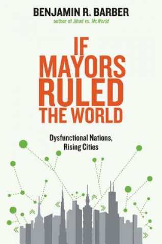Книга If Mayors Ruled the World Benjamin R Barber