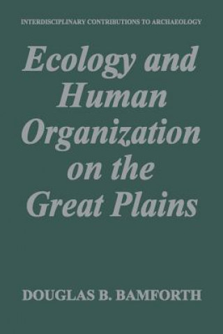 Könyv Ecology and Human Organization on the Great Plains Douglas B. Bamforth
