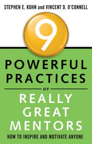 Kniha 9 Powerful Practices of Really Great Mentors Stephen Kohn