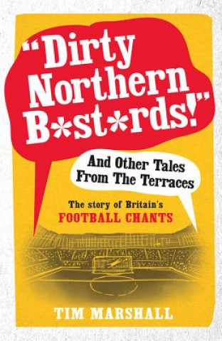 Carte "Dirty Northern B*st*rds" And Other Tales From The Terraces Tim Marshall
