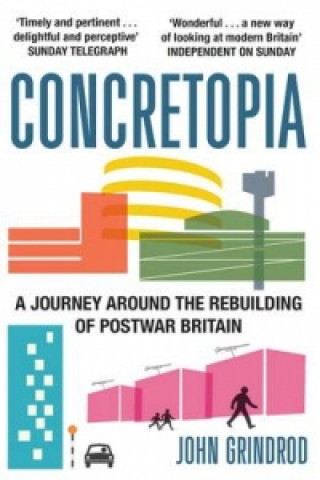 Kniha Concretopia: A Journey around the Rebuilding of Postwar Britain John Grindrod