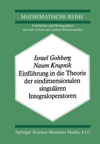 Kniha Einfuhrung in Die Theorie Der Eindimensionalen Singularen Integraloperatoren I. Gohberg