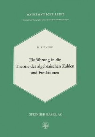 Książka Einfuhrung in Die Theorie Der Algebraischen Zahlen Und Funktionen M. Eichler