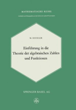 Kniha Einfuhrung in Die Theorie Der Algebraischen Zahlen Und Funktionen M. Eichler