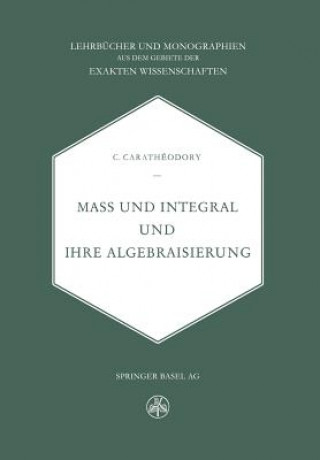 Carte Mass Und Integral Und Ihre Algebraisierung C. Caratheodory