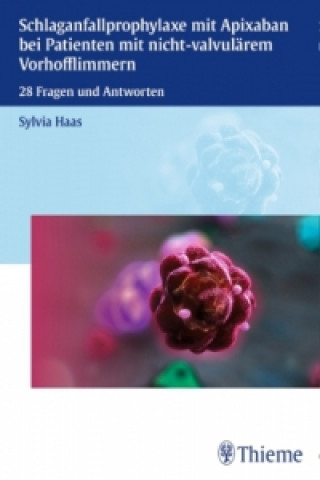 Kniha Schlaganfallprophylaxe mit Apixaban bei Patienten mit nicht-valvulärem Vorhofflimmern Sylvia Haas