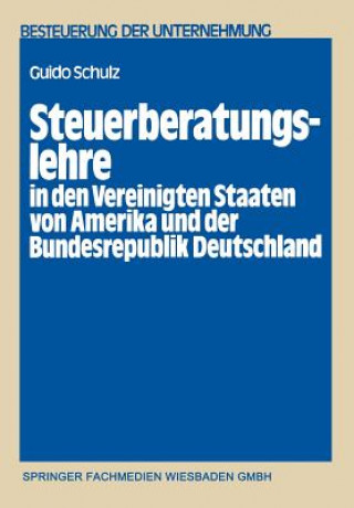 Carte Steuerberatungslehre in Den Vereinigten Staaten Von Amerika Und Der Bundesrepublik Deutschland Guido Schulz