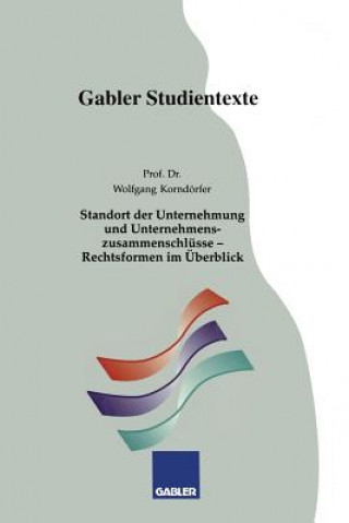 Книга Standort Der Unternehmung Und Unternehmenszusammenschlusse -- Rechtsformen Im UEberblick Wolfgang Korndörfer