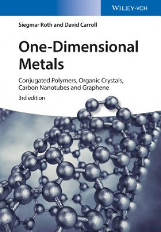 Kniha One-Dimensional Metals - Conjugated Polymers, Organic Crystals, Carbon Nanotubes and Graphene 3e Siegmar Roth
