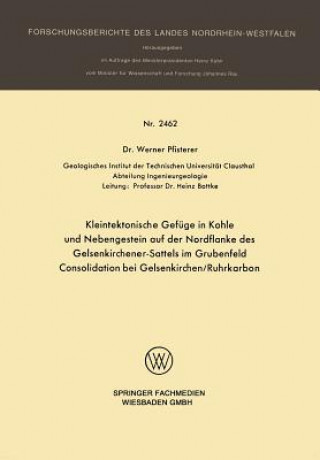 Książka Kleintektonische Gefuge in Kohle Und Nebengestein Auf Der Nordflanke Des Gelsenkirchener-Sattels Im Grubenfeld Consolidation Bei Gelsenkirchen/Ruhrkar Werner Pfisterer