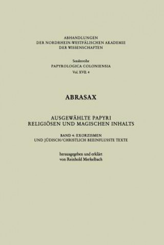 Kniha Abrasax Ausgewahlte Papyri Religioesen Und Magischen Inhalts Reinhold Merkelbach