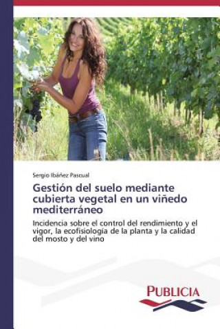 Könyv Gestion del suelo mediante cubierta vegetal en un vinedo mediterraneo Sergio Ibá