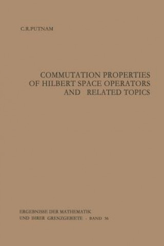 Książka Commutation Properties of Hilbert Space Operators and Related Topics, 1 Calvin R. Putnam