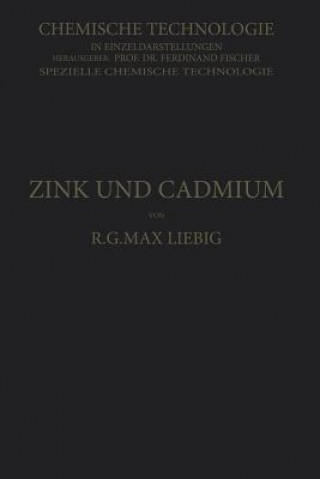 Kniha Zink Und Cadmium Und Ihre Gewinnung Aus Erzen Und Nebenprodukten R. G. Max Liebig