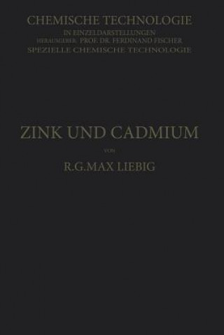 Книга Zink Und Cadmium Und Ihre Gewinnung Aus Erzen Und Nebenprodukten R. G. Max Liebig