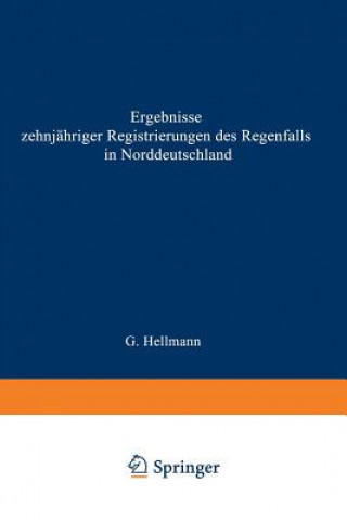 Kniha Ergebnisse Zehnj hriger Registrierungen Des Regenfalls in Norddeutschland Gustav Hellmann