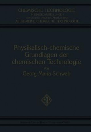 Könyv Physikalisch-Chemische Grundlagen Der Chemischen Technologie Georg-Maria Schwab