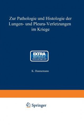 Könyv Zur Pathologie Und Histologie Der Lungen- Und Pleura-Verletzungen Im Kriege Karl Hannemann