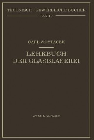 Kniha Lehrbuch Der Glasblaserei Einschliesslich Der Anfertigung Der Araometer, Barometer, Thermometer, Massanalytischengerate, Vakuumroehren Und Quecksilber Carl Woytacek