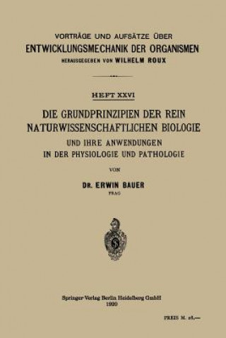 Carte Grundprinzipien Der Rein Naturwissenschaftlichen Biologie Und Ihre Anwendungen in Der Physiologie Und Pathologie Erwin Bauer