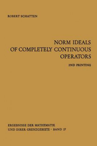 Könyv Norm Ideals of Completely Continuous Operators, 1 Robert Schatten