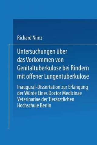 Kniha Untersuchungen UEber Das Vorkommen Von Genitaltuberkulose Bei Rindern Mit Offener Lungentuberkulose Richard Nimz