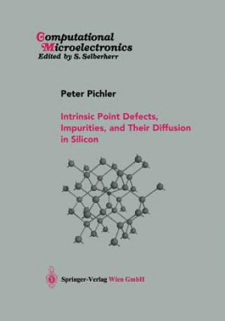 Книга Intrinsic Point Defects, Impurities, and Their Diffusion in Silicon Peter Pichler