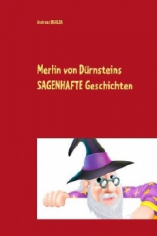 Книга Merlin von Dürnsteins SAGENHAFTE Geschichten Andreas Brixler