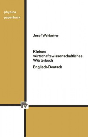 Carte Kleines Wirtschaftswissenschaftliches Woerterbuch Englisch-Deutsch J. Weidacher