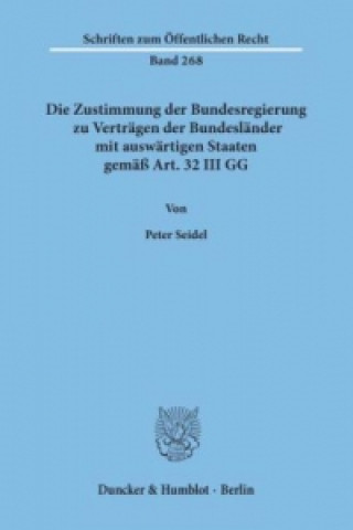 Kniha Die Zustimmung der Bundesregierung zu Verträgen der Bundesländer mit auswärtigen Staaten gemäß Art. 32 III GG. Peter Seidel