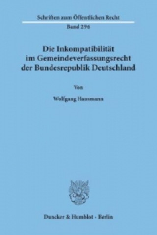 Kniha Die Inkompatibilität im Gemeindeverfassungsrecht der Bundesrepublik Deutschland. Wolfgang Hausmann