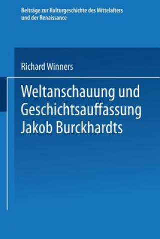 Kniha Weltanschauung Und Geschichtsauffassung Jakob Burckhardts Richard Winners