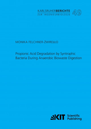 Könyv Propionic Acid Degradation by Syntrophic Bacteria During Anaerobic Biowaste Digestion Monika Felchner-Zwirello