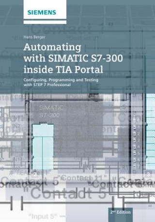 Carte Automating with SIMATIC S7-300 inside TIA Portal -  Configuring, Programming and Testing with STEP 7 Professional 2e Hans Berger