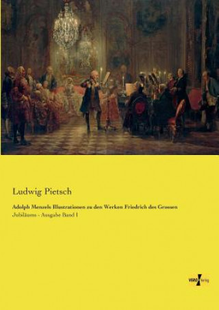 Knjiga Adolph Menzels Illustrationen zu den Werken Friedrich des Grossen Ludwig Pietsch