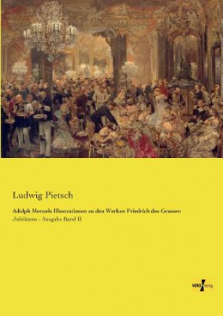 Könyv Adolph Menzels Illustrationen zu den Werken Friedrich des Grossen Ludwig Pietsch