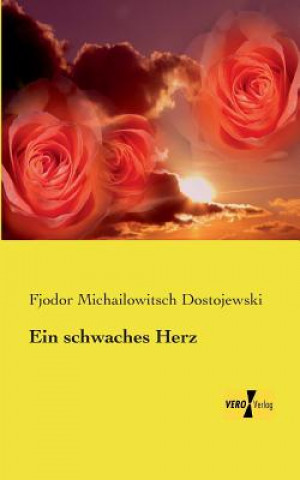 Kniha schwaches Herz Fjodor Michailowitsch Dostojewski