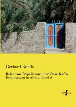 Książka Reise von Tripolis nach der Oase Kufra Gerhard Rohlfs