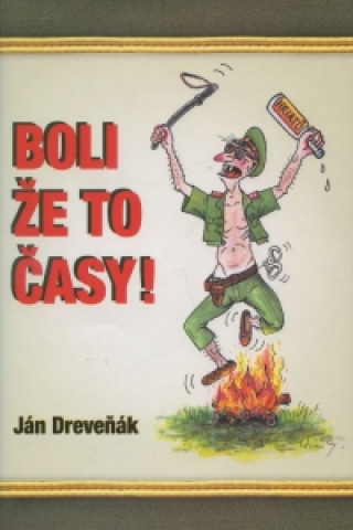 Könyv Boli že to časy! Ján Dreveňák