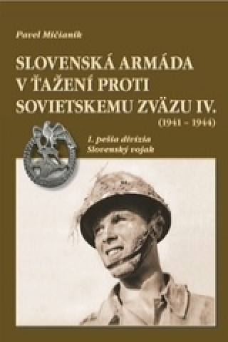 Book Slovenská armáda v ťažení proti Sovietskemu zväzu IV. (1941 - 1944) Pavel Mičianik