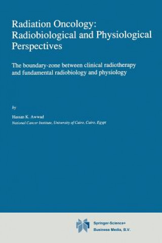 Kniha Radiation Oncology: Radiobiological and Physiological Perspectives H. Awwad