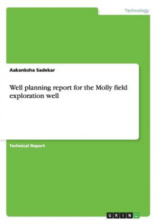 Kniha Well planning report for the Molly field exploration well Aakanksha Sadekar