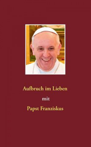 Kniha Aufbruch im Lieben mit Papst Franziskus Siegfried Hübner